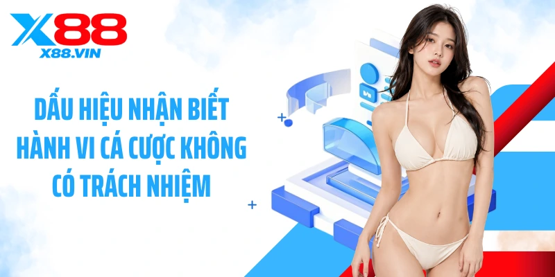 Dấu hiệu nhận biết hành vi cá cược không có trách nhiệm