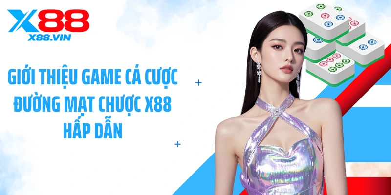 Giới thiệu game cá cược đường mạt chược X88 hấp dẫn