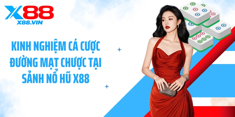 Kinh nghiệm cá cược đường mạt chược tại sảnh nổ hũ X88